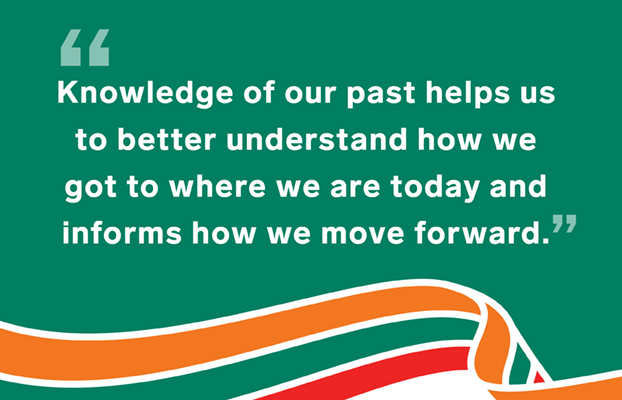 Knowledge of our past helps us to better understand how we got to where we are today and informs how we move forward